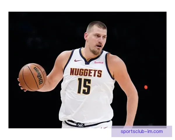 约基奇17分41秒完成三双刷新纪录位列NBA历史第五快